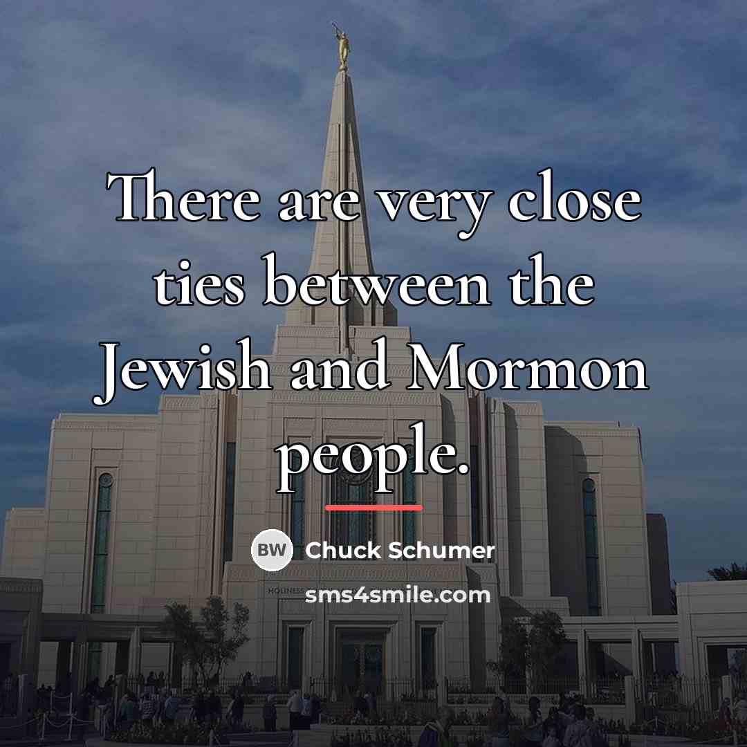 “There are very close ties between the Jewish and Mormon…” quote by Chuck Schumer