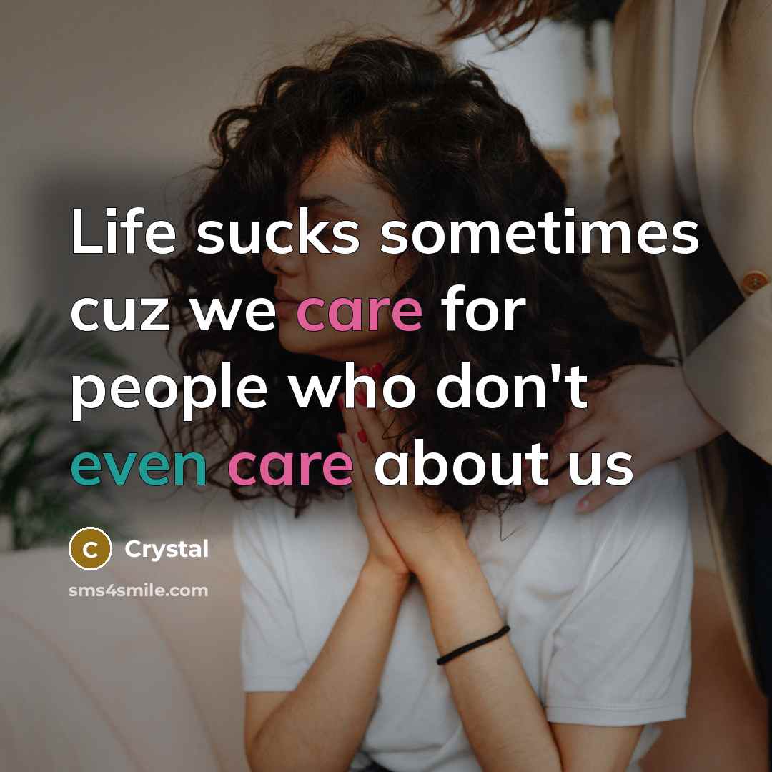 “Life sucks sometimes cuz we care for people who don't…” quote by Crystal
