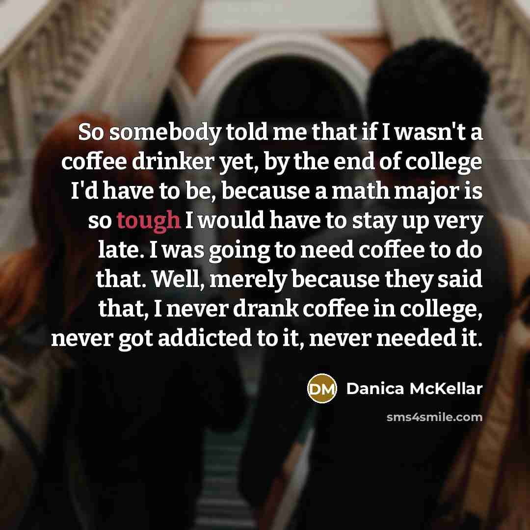 “So somebody told me that if I wasn't a coffee…” quote by Danica McKellar