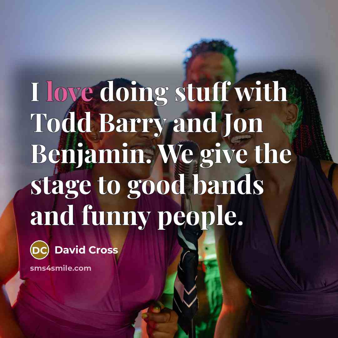 “I love doing stuff with Todd Barry and Jon Benjamin.…” quote by David Cross