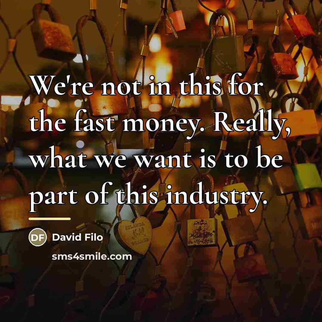 “We're not in this for the fast money. Really, what…” quote by David Filo