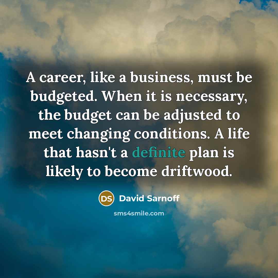 “A career, like a business, must be budgeted. When it…” quote by David Sarnoff