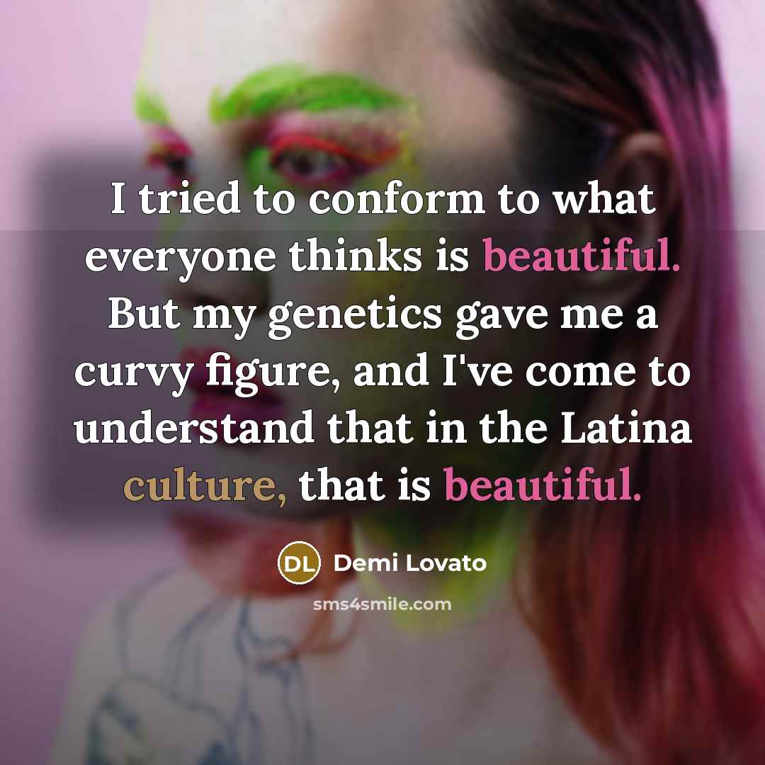 “I tried to conform to what everyone thinks is beautiful.…” quote by Demi Lovato