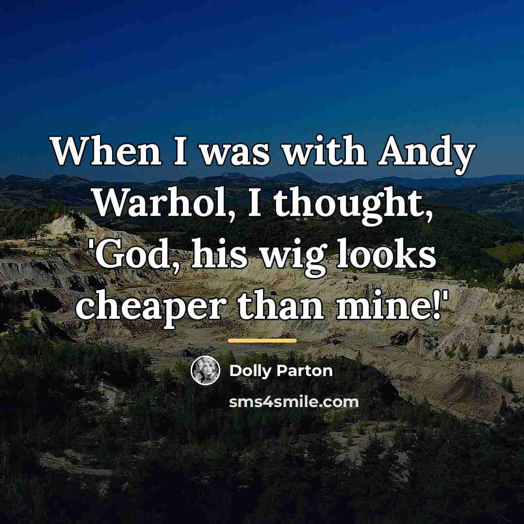 “When I was with Andy Warhol, I thought, 'God, his…” quote by Dolly Parton
