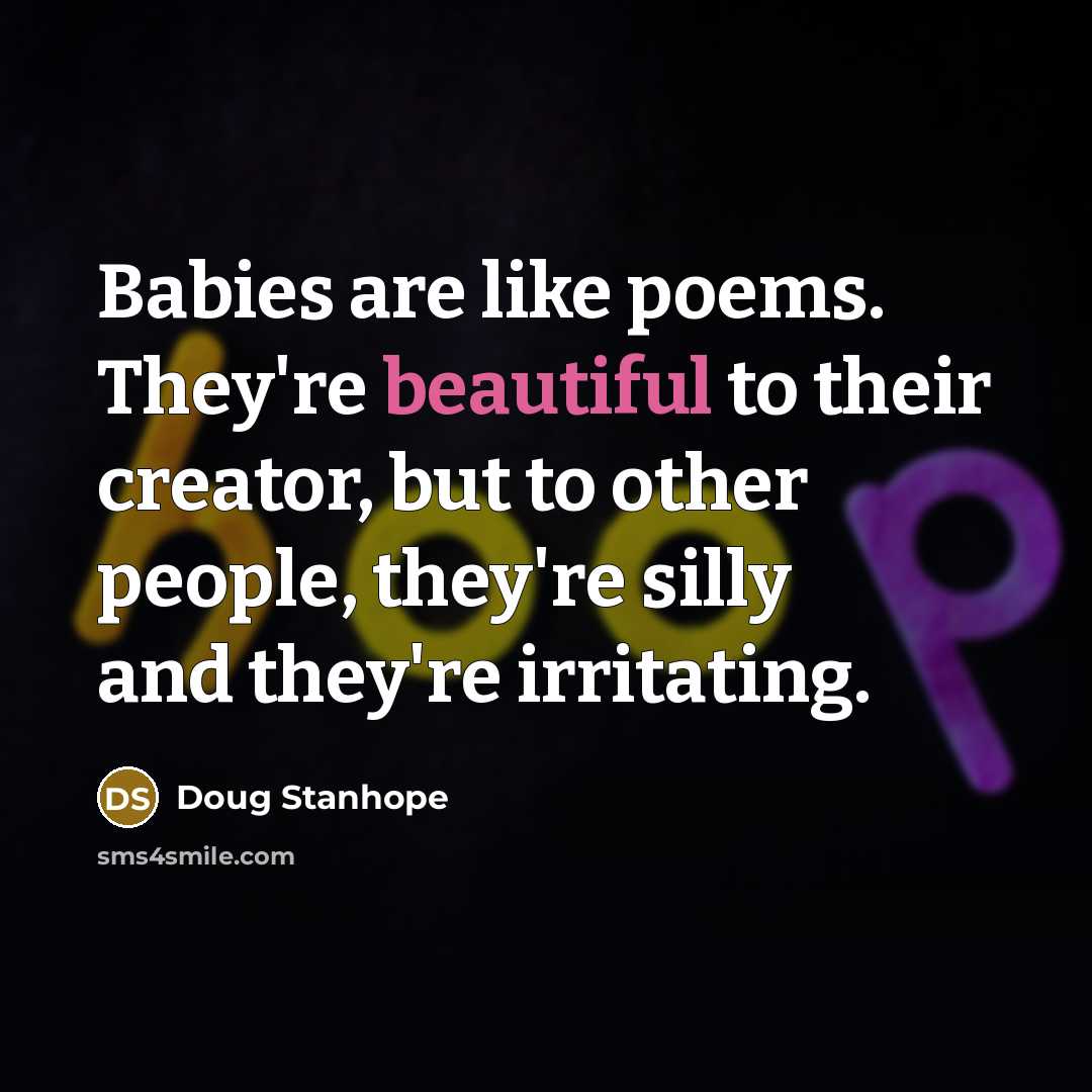 “Babies are like poems. They're beautiful to their creator, but…” quote by Doug Stanhope