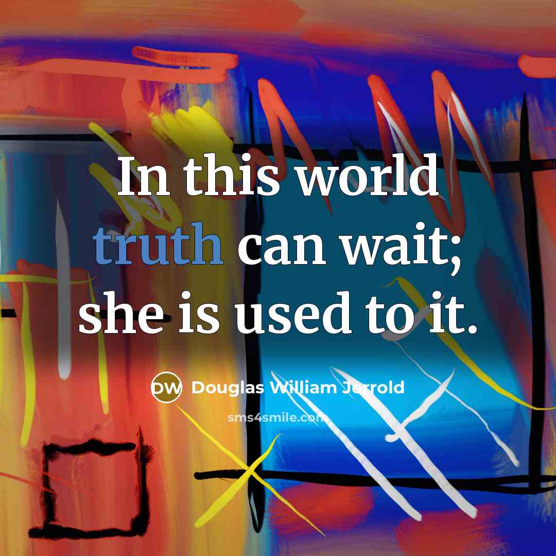 “In this world truth can wait; she is used to…” quote by Douglas William Jerrold