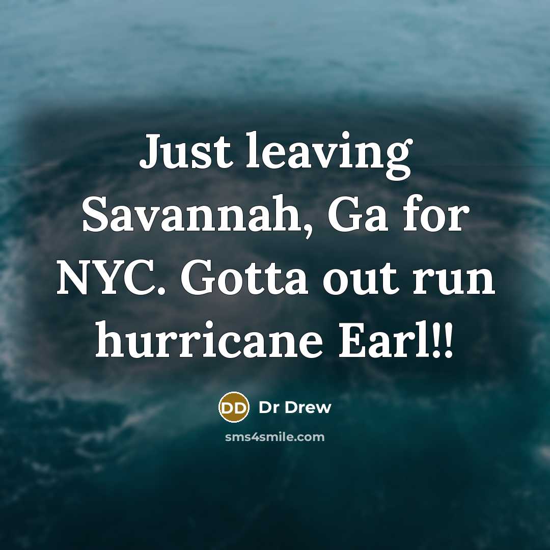 “Just leaving Savannah, Ga for NYC. Gotta out run hurricane…” quote by Dr Drew