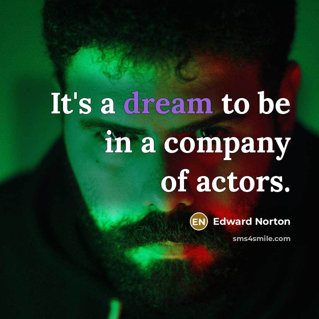 “It's a dream to be in a company of actors.…” quote by Edward Norton