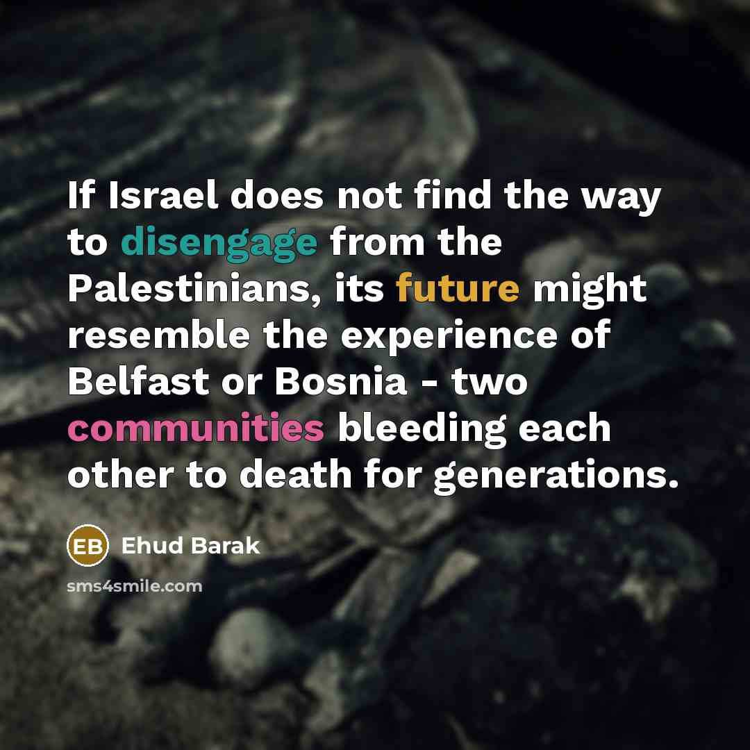 “If Israel does not find the way to disengage from…” quote by Ehud Barak