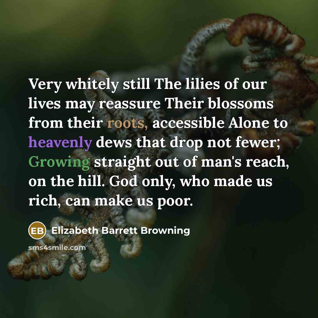 “Very whitely still The lilies of our lives may reassure…” quote by Elizabeth Barrett Browning