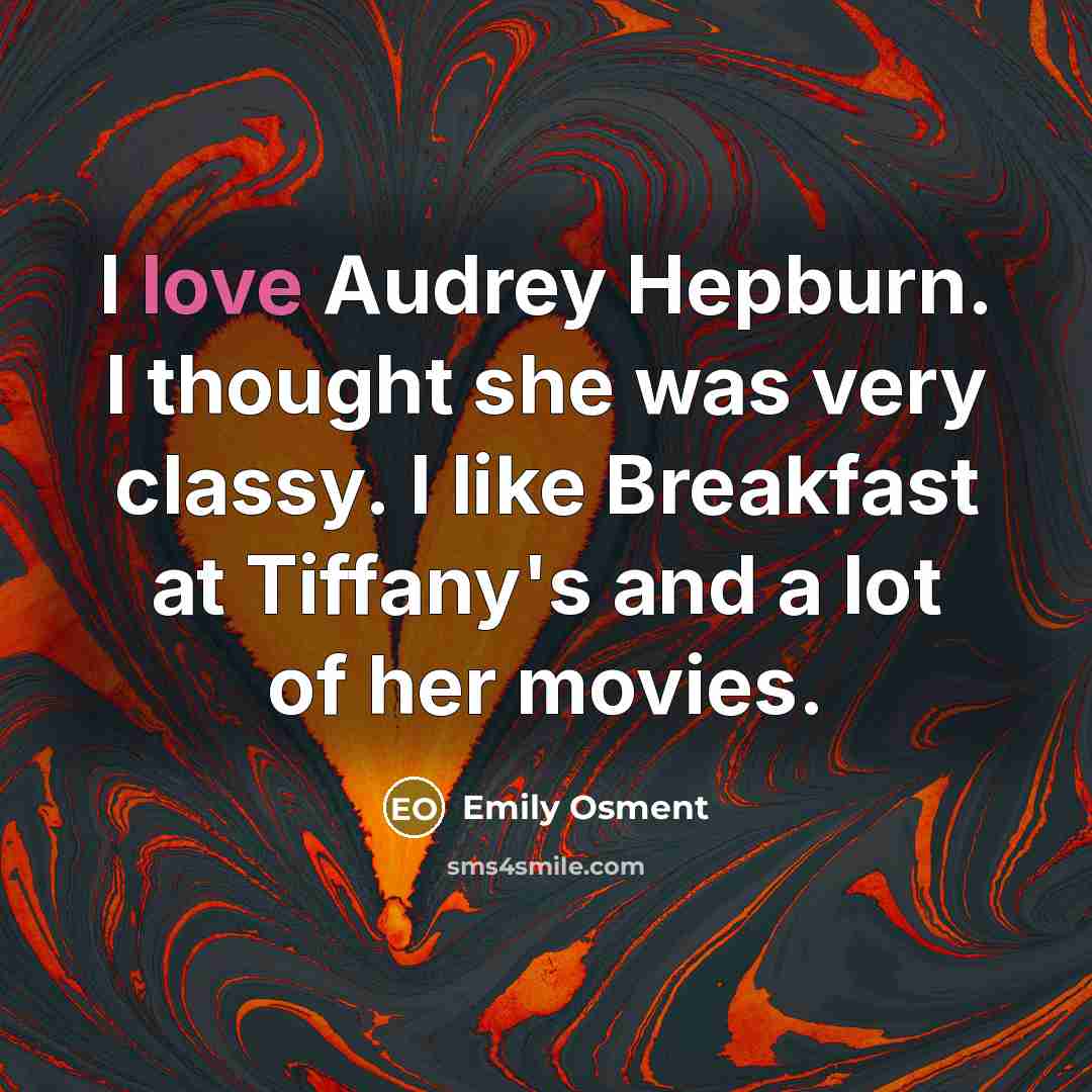 “I love Audrey Hepburn. I thought she was very classy. I like Breakfast at Tiffany's and a lot of her movies.” quote by Emily Osment