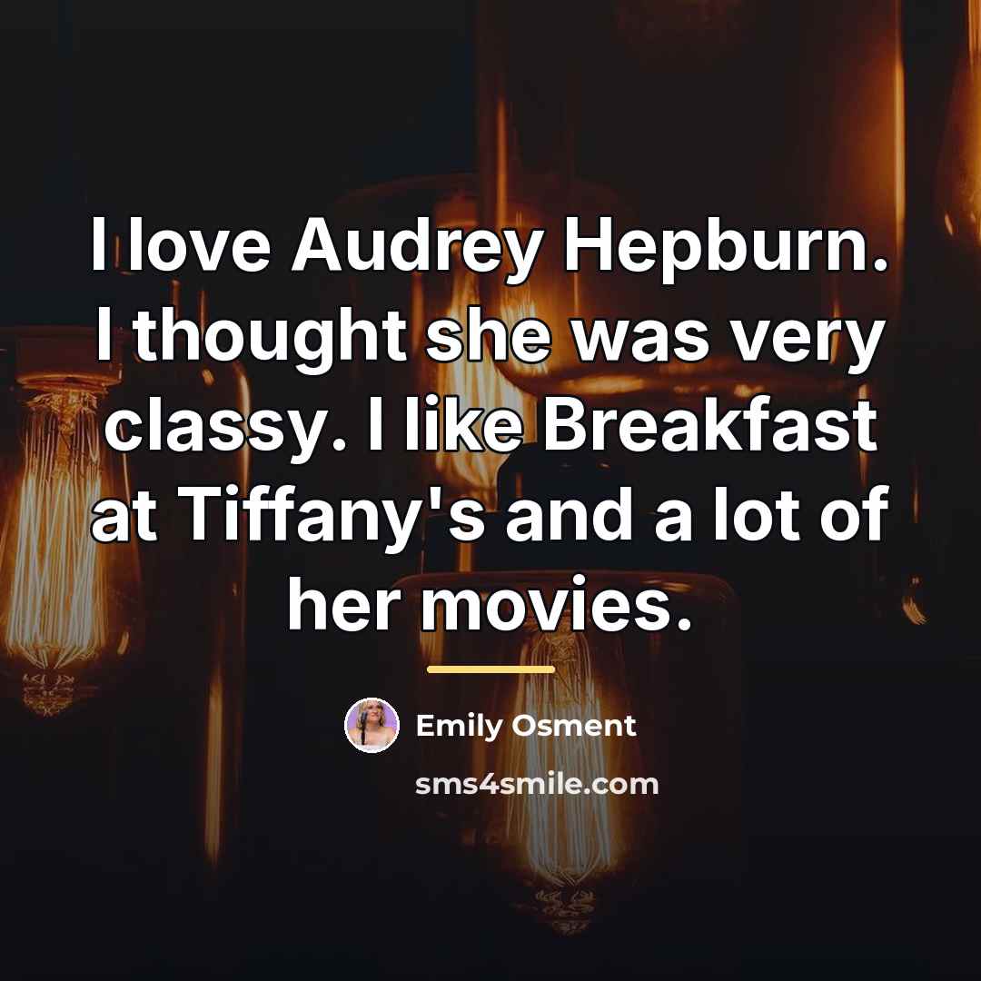 “I love Audrey Hepburn. I thought she was very classy.…” quote by Emily Osment