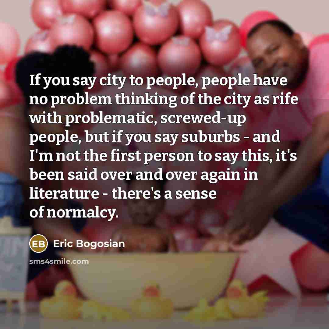 “If you say city to people, people have no problem…” quote by Eric Bogosian