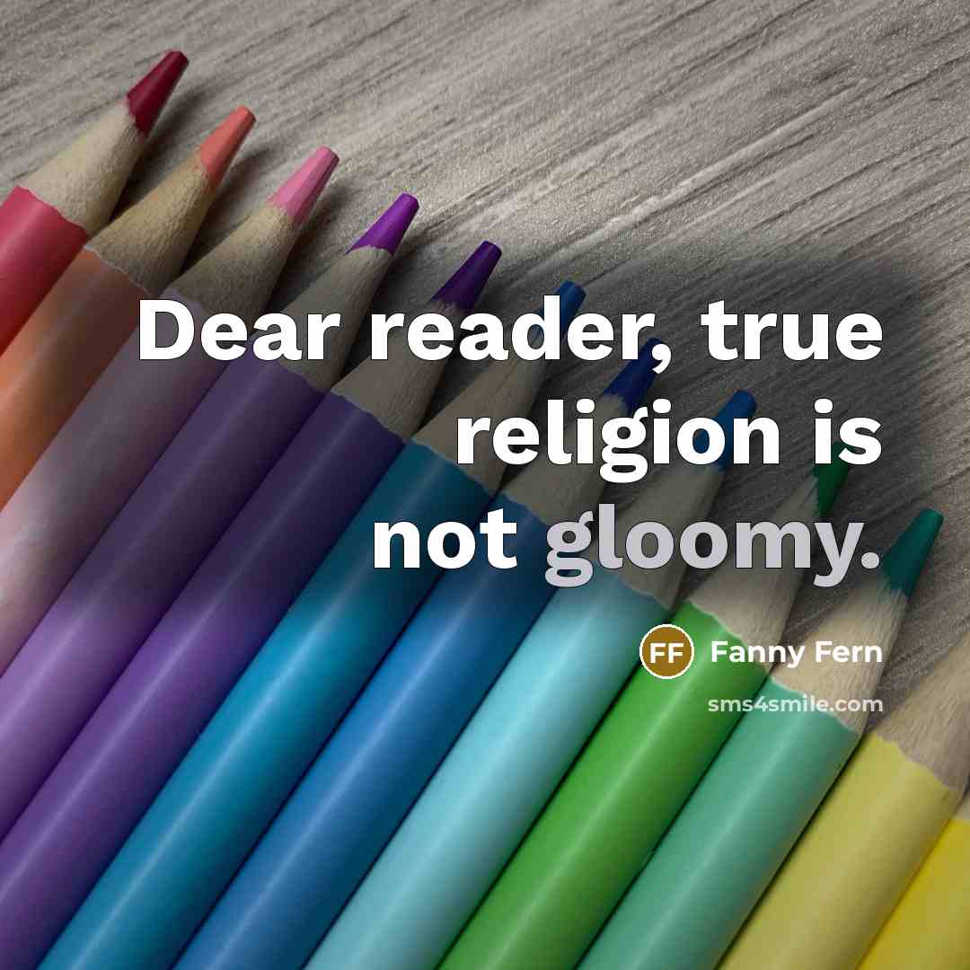 “Dear reader, true religion is not gloomy.…” quote by Fanny Fern