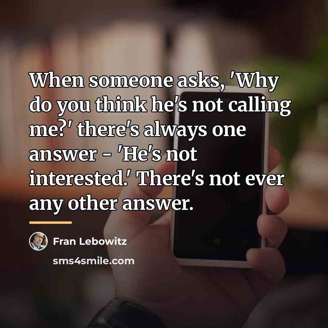 “When someone asks, 'Why do you think he's not calling…” quote by Fran Lebowitz