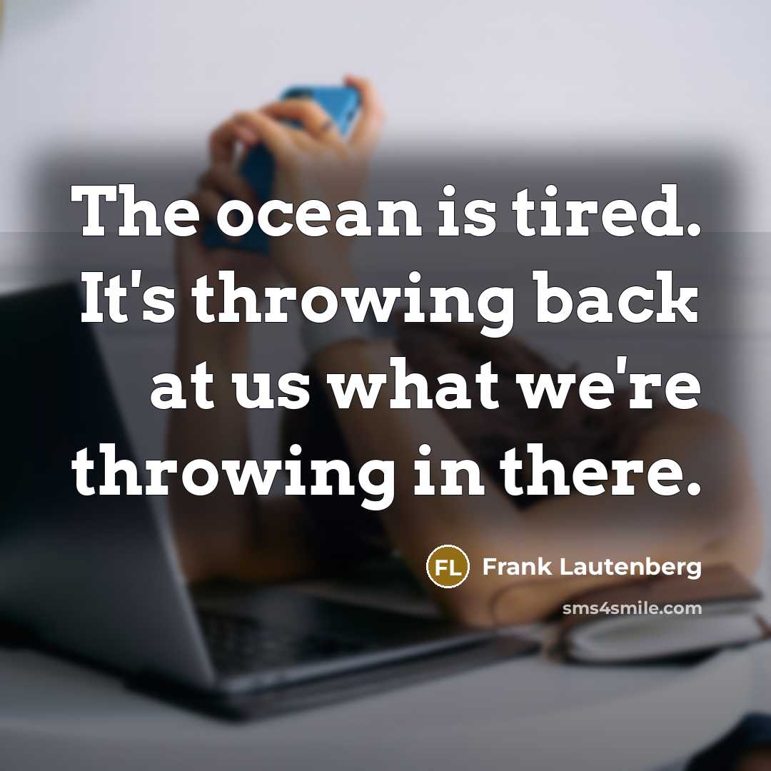 “The ocean is tired. It's throwing back at us what…” quote by Frank Lautenberg