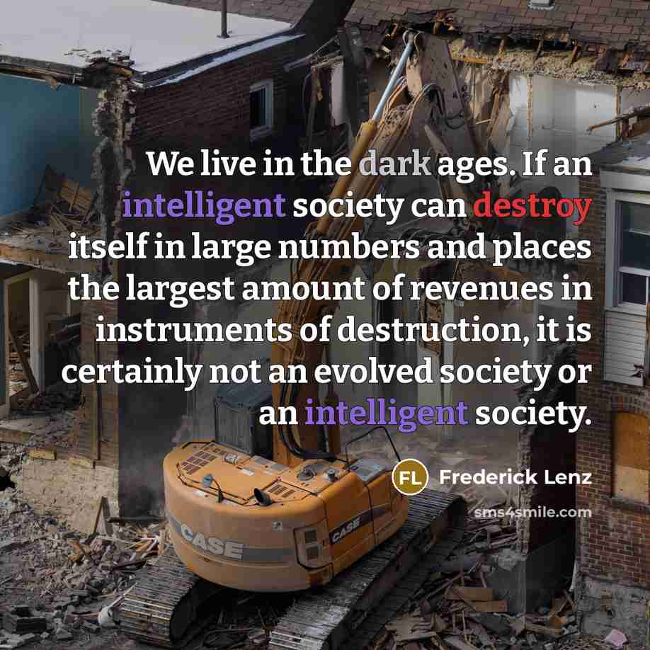 “We live in the dark ages. If an intelligent society…” quote by Frederick Lenz