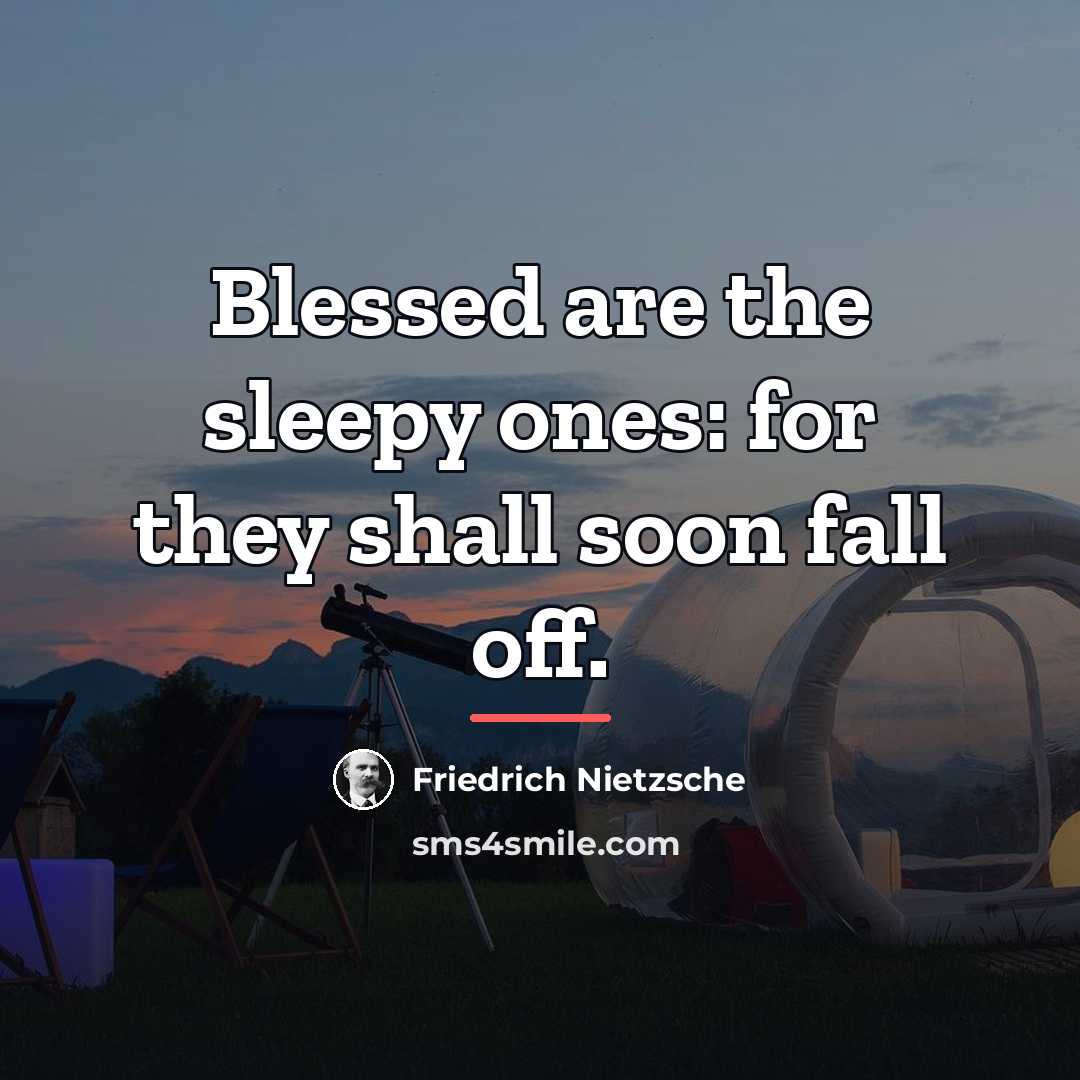 “Blessed are the sleepy ones: for they shall soon fall…” quote by Friedrich Nietzsche