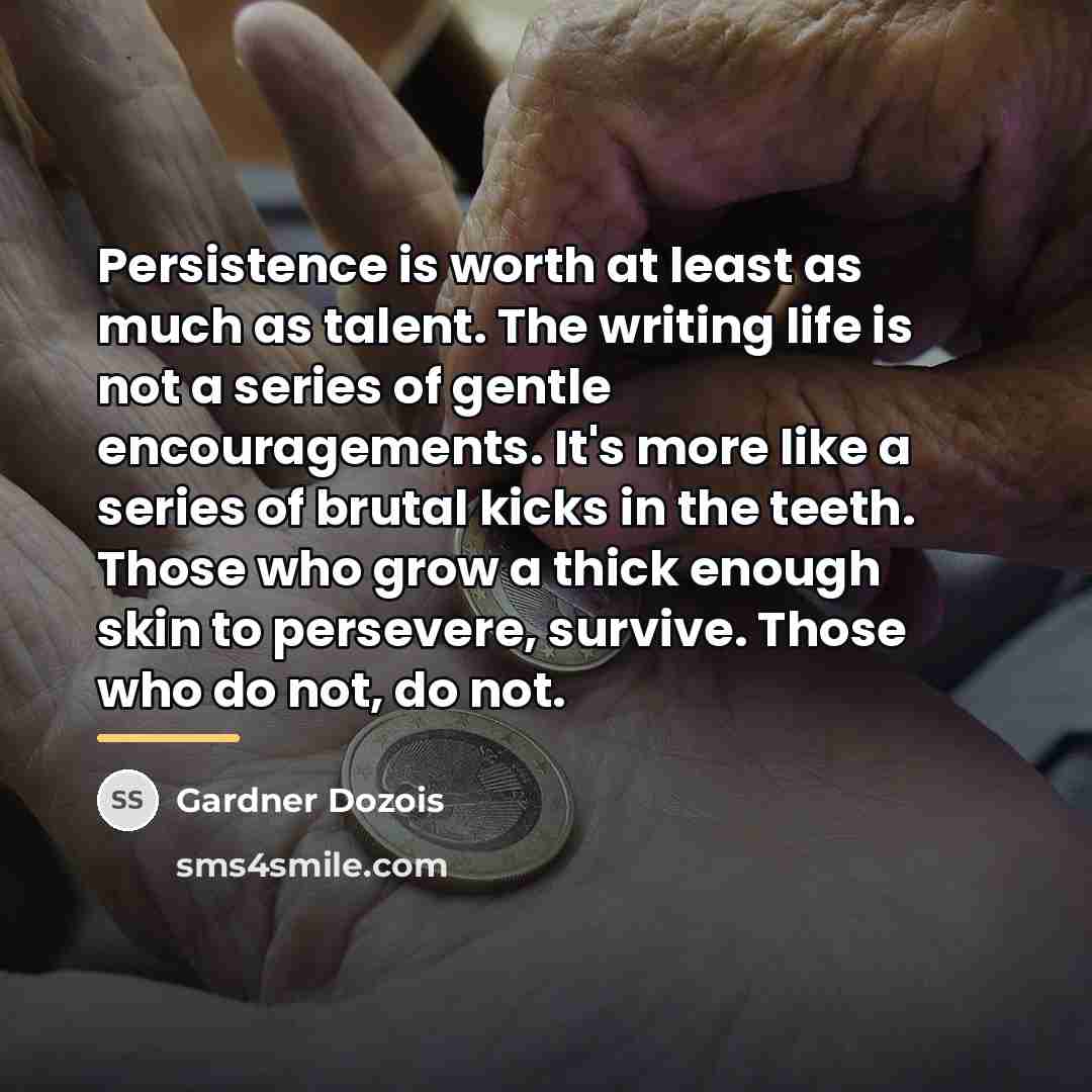 “Persistence is worth at least as much as talent. The…” quote by Gardner Dozois