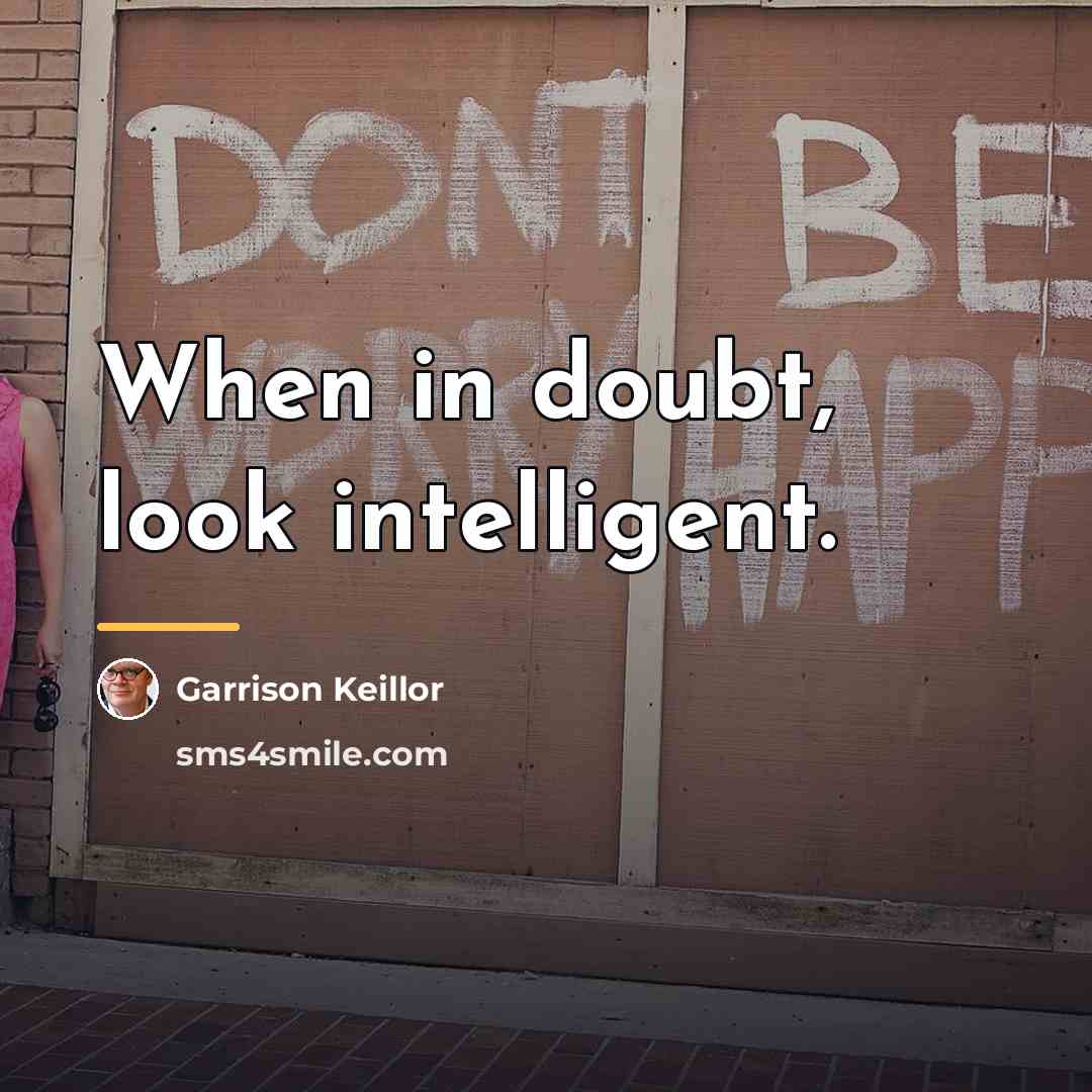 “When in doubt, look intelligent.…” quote by Garrison Keillor