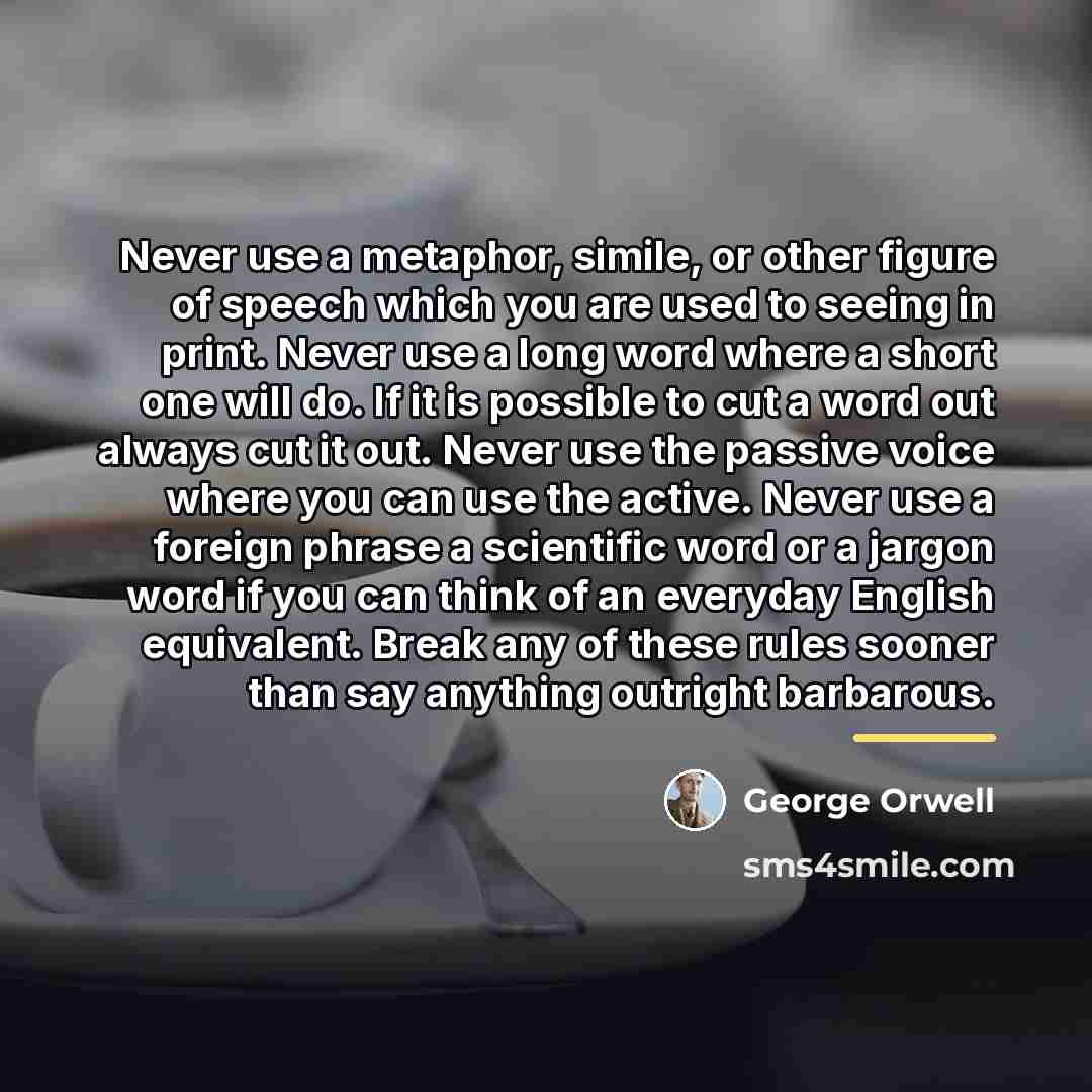 “Never use a metaphor, simile, or other figure of speech…” quote by George Orwell