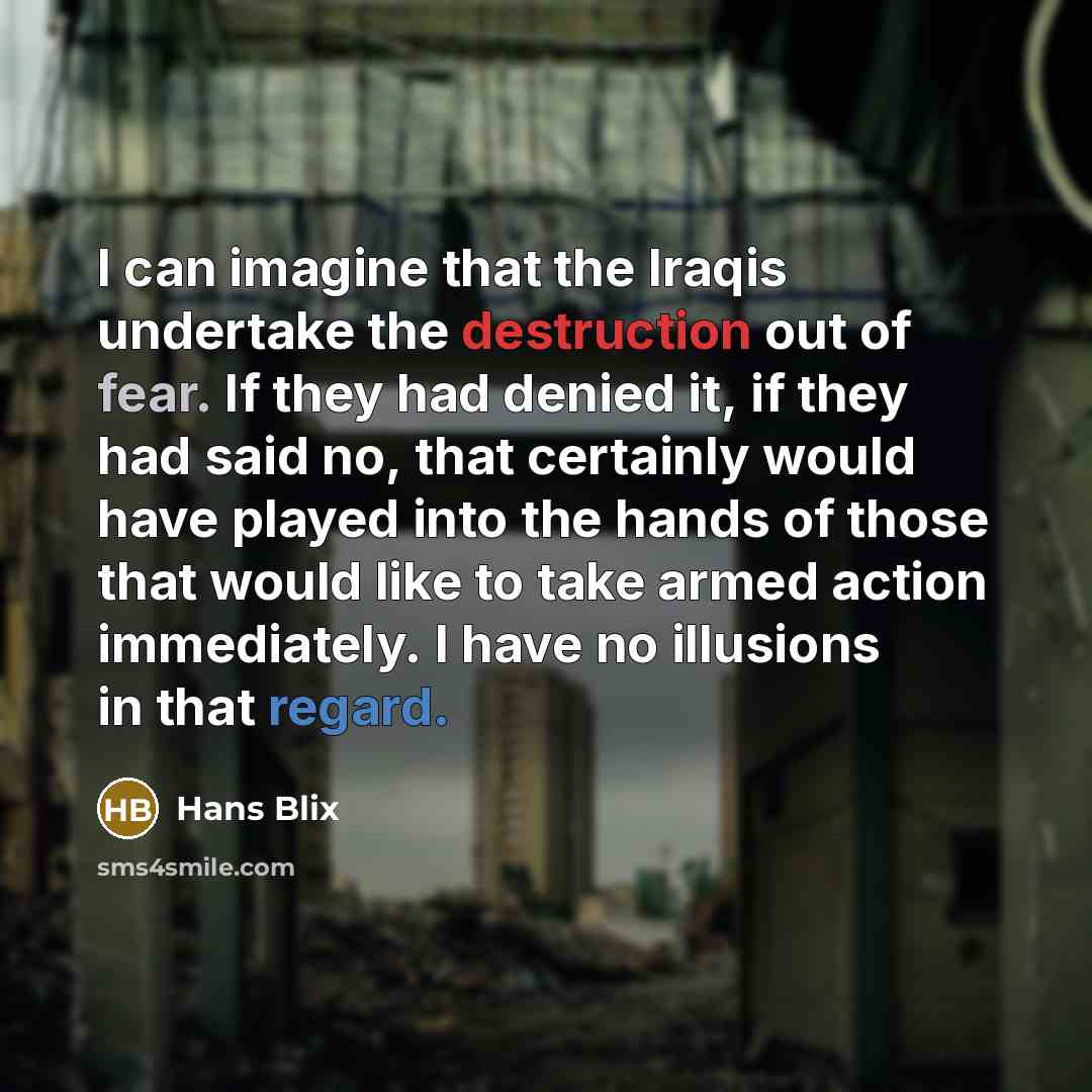 “I can imagine that the Iraqis undertake the destruction out…” quote by Hans Blix