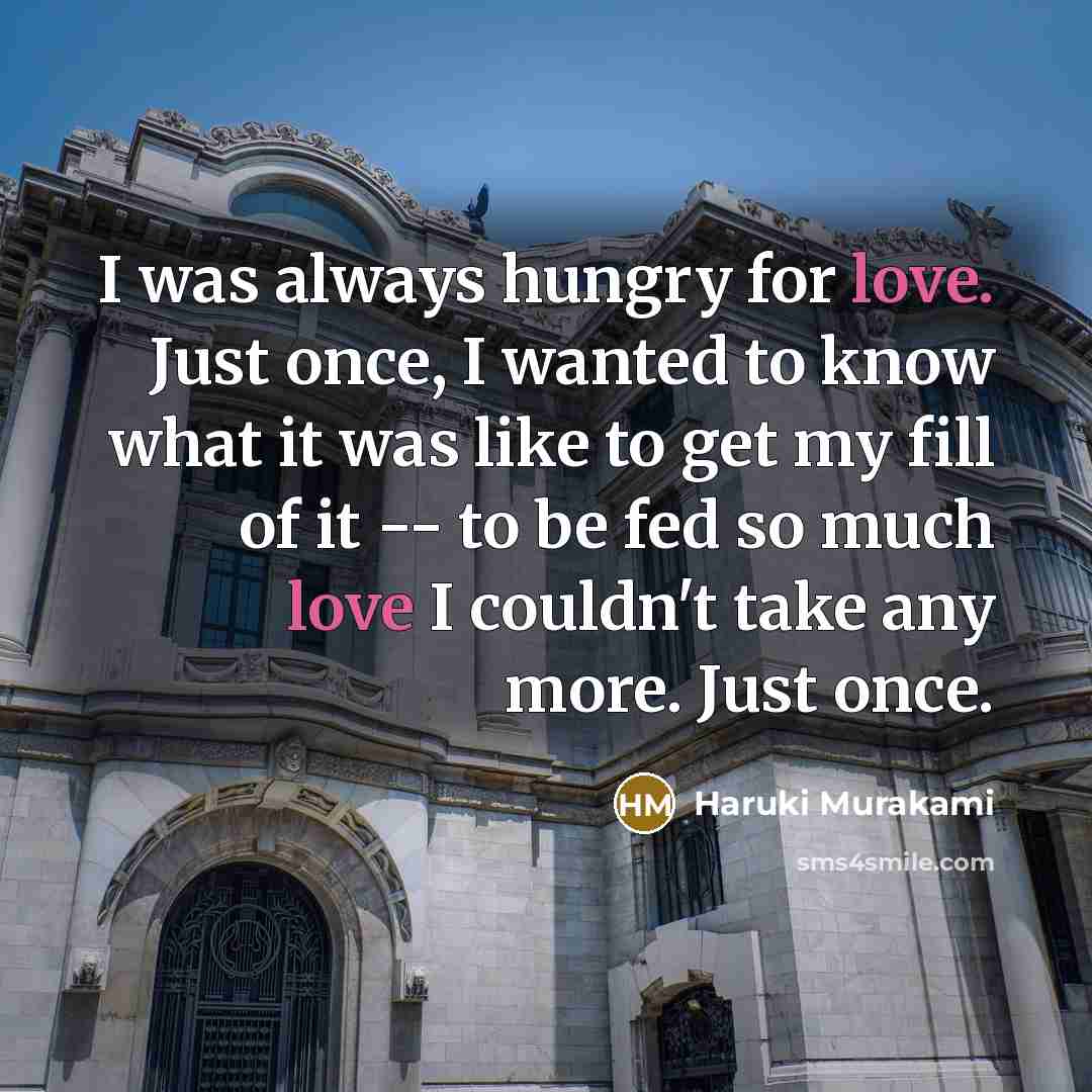 “I was always hungry for love. Just once, I wanted…” quote by Haruki Murakami