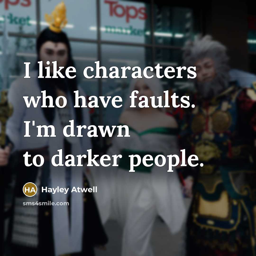 “I like characters who have faults. I'm drawn to darker…” quote by Hayley Atwell