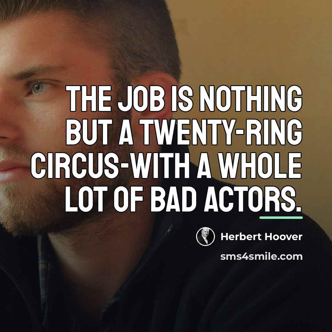 “The job is nothing but a twenty-ring circus-with a whole…” quote by Herbert Hoover
