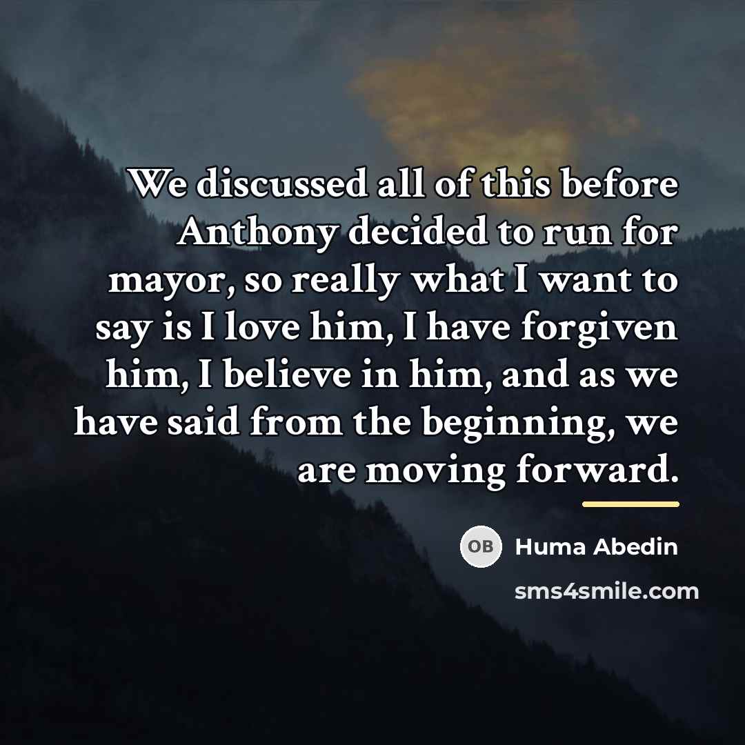 “We discussed all of this before Anthony decided to run…” quote by Huma Abedin