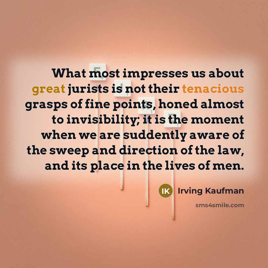 “What most impresses us about great jurists is not their…” quote by Irving Kaufman