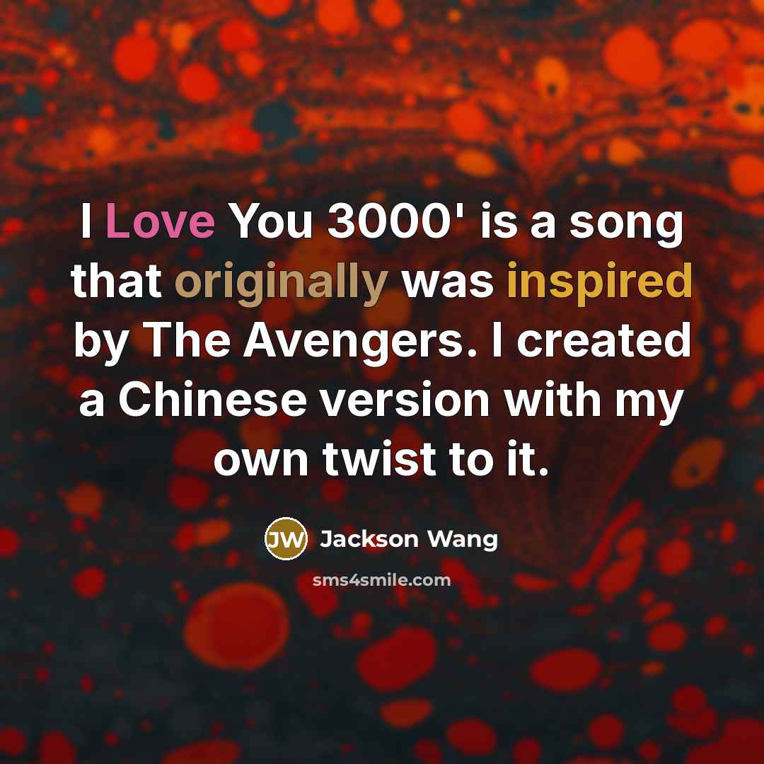 “I Love You 3000' is a song that originally was inspired by The Avengers. I created a Chinese version with my own twist to it.” quote by Jackson Wang