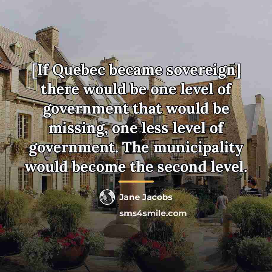 “[If Quebec became sovereign] there would be one level of…” quote by Jane Jacobs