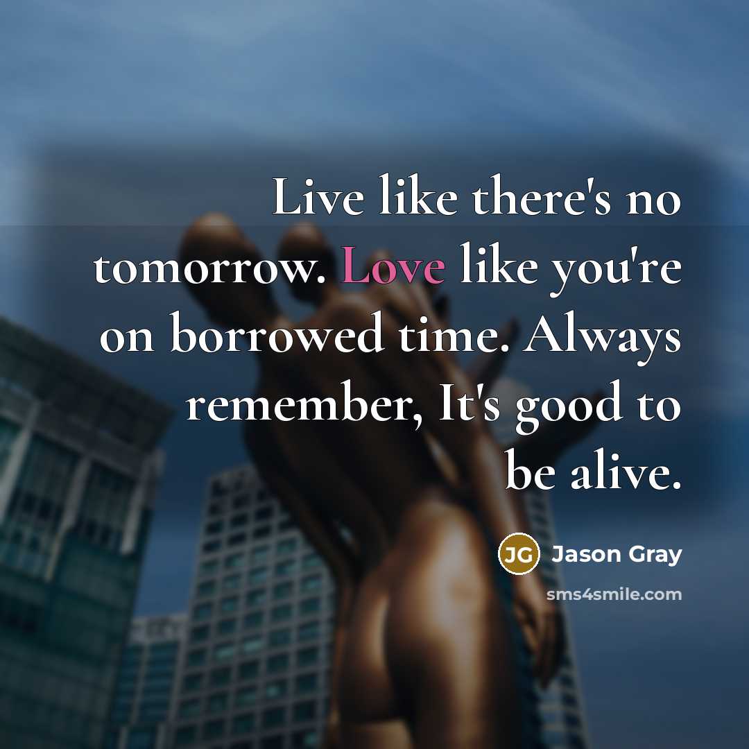 “Live like there's no tomorrow. Love like you're on borrowed…” quote by Jason Gray