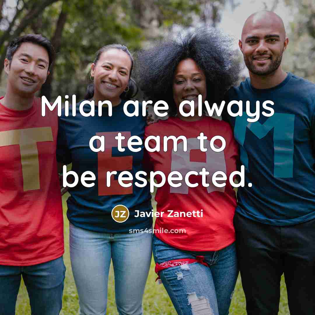 “Milan are always a team to be respected.…” quote by Javier Zanetti