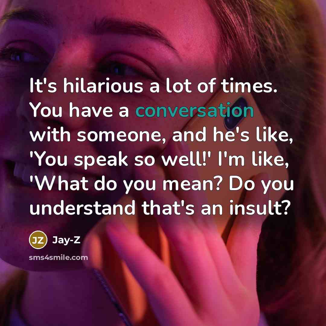 “It's hilarious a lot of times. You have a conversation…” quote by Jay-Z