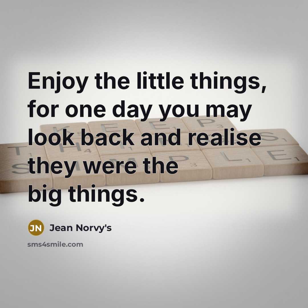 “Enjoy the little things, for one day you may look…” quote by Jean Norvy's