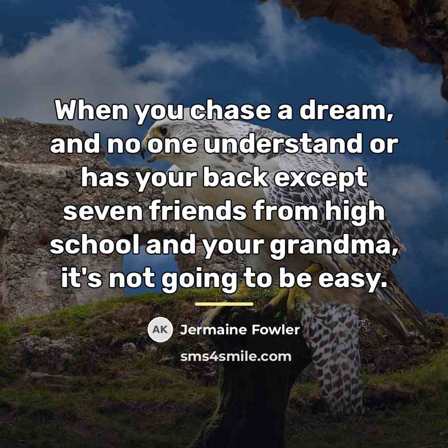 “When you chase a dream, and no one understand or…” quote by Jermaine Fowler