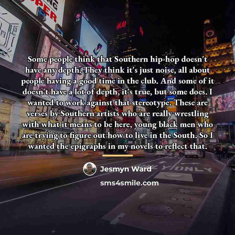 “Some people think that Southern hip-hop doesn't have any depth.…” quote by Jesmyn Ward