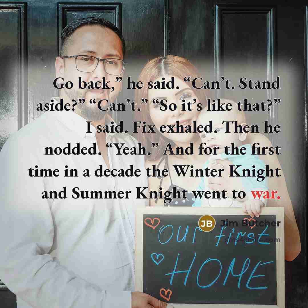 “Go back,” he said. “Can’t. Stand aside?” “Can’t.” “So it’s…” quote by Jim Butcher