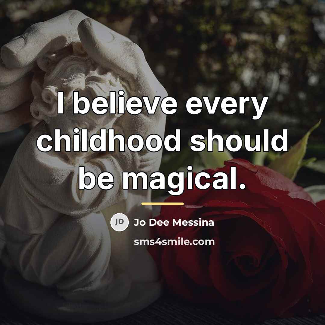 “I believe every childhood should be magical.…” quote by Jo Dee Messina