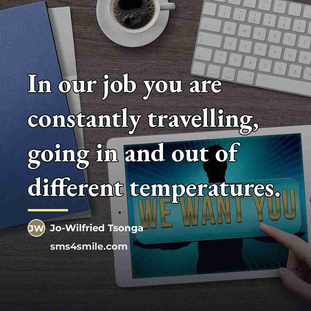 “In our job you are constantly travelling, going in and…” quote by Jo-Wilfried Tsonga
