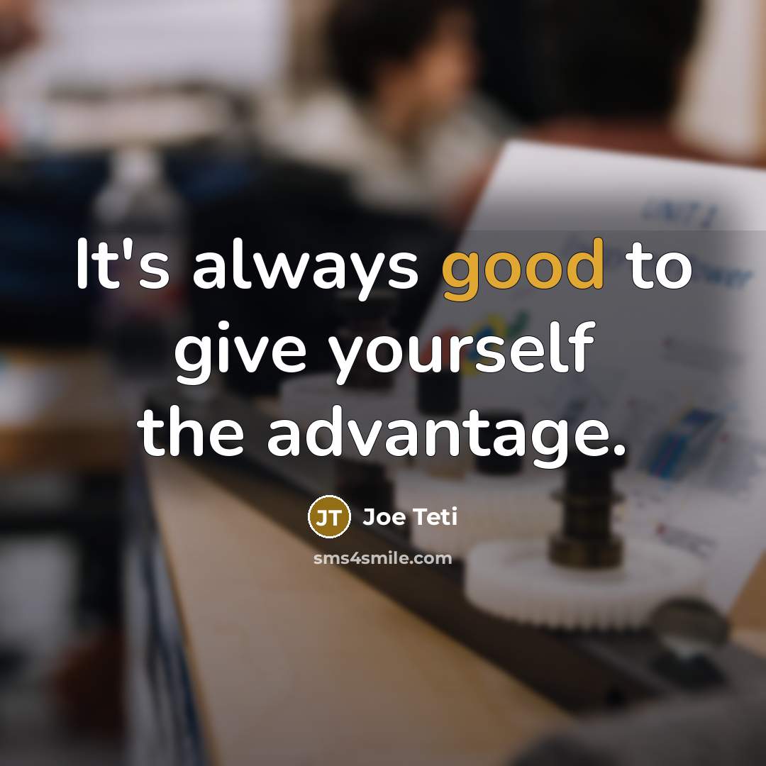 “It's always good to give yourself the advantage.…” quote by Joe Teti