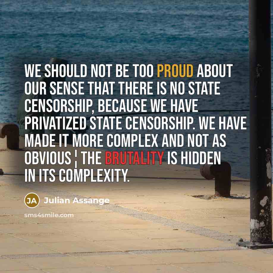 “We should not be too proud about our sense that…” quote by Julian Assange
