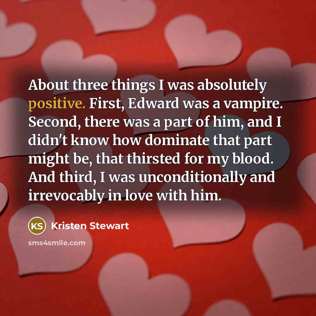 “About three things I was absolutely positive. First, Edward was…” quote by Kristen Stewart