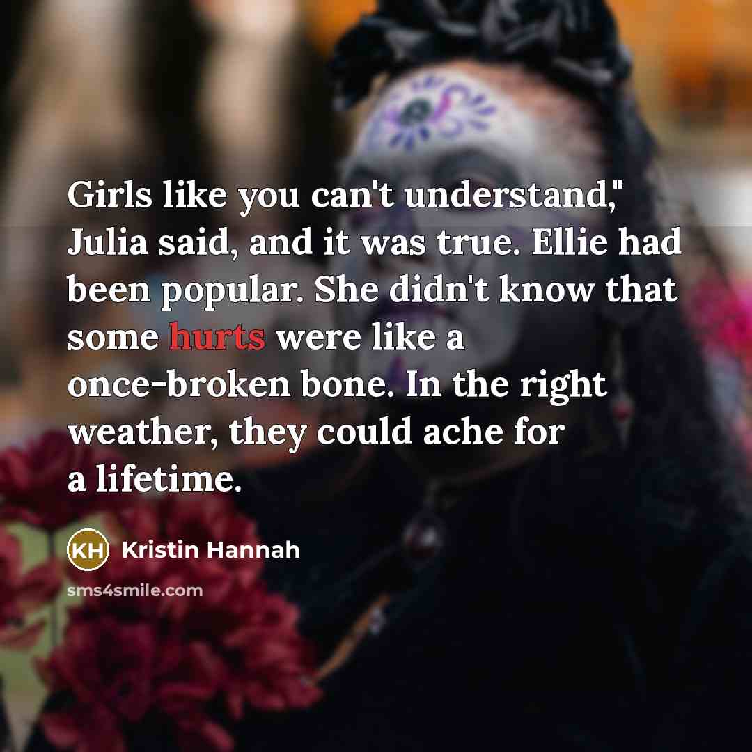 “Girls like you can't understand," Julia said, and it was…” quote by Kristin Hannah