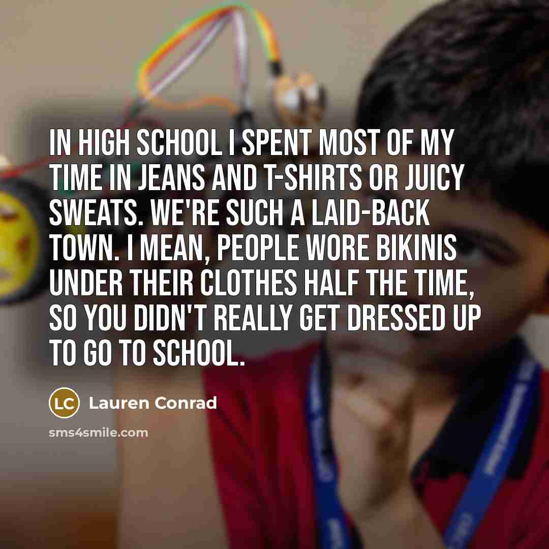 “In high school I spent most of my time in…” quote by Lauren Conrad