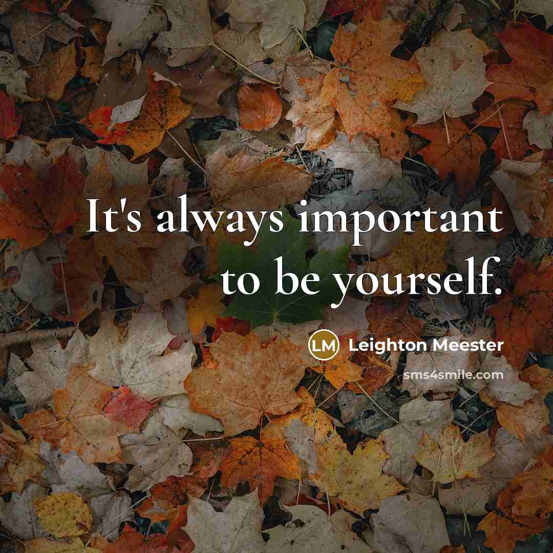 “It's always important to be yourself.…” quote by Leighton Meester