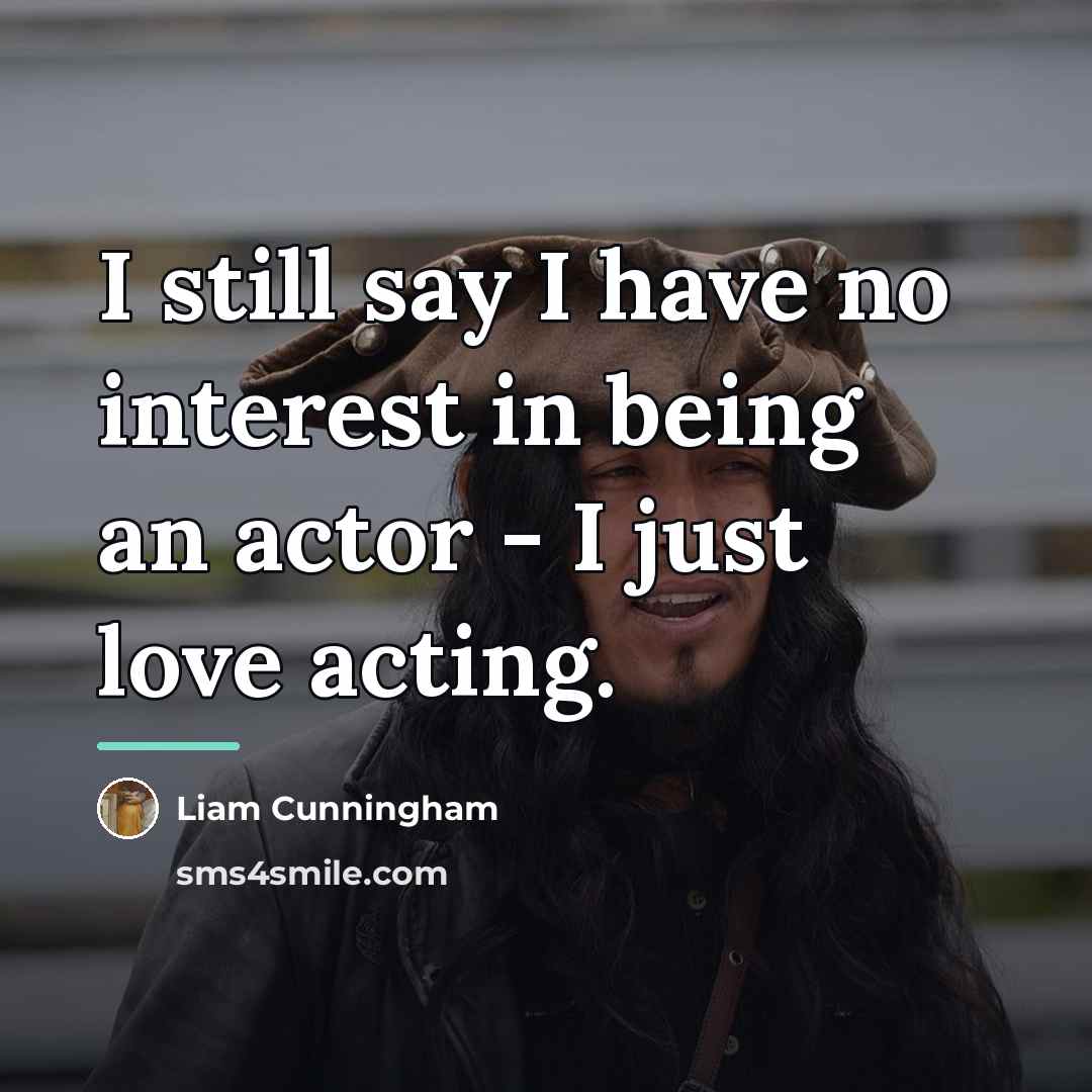 “I still say I have no interest in being an…” quote by Liam Cunningham