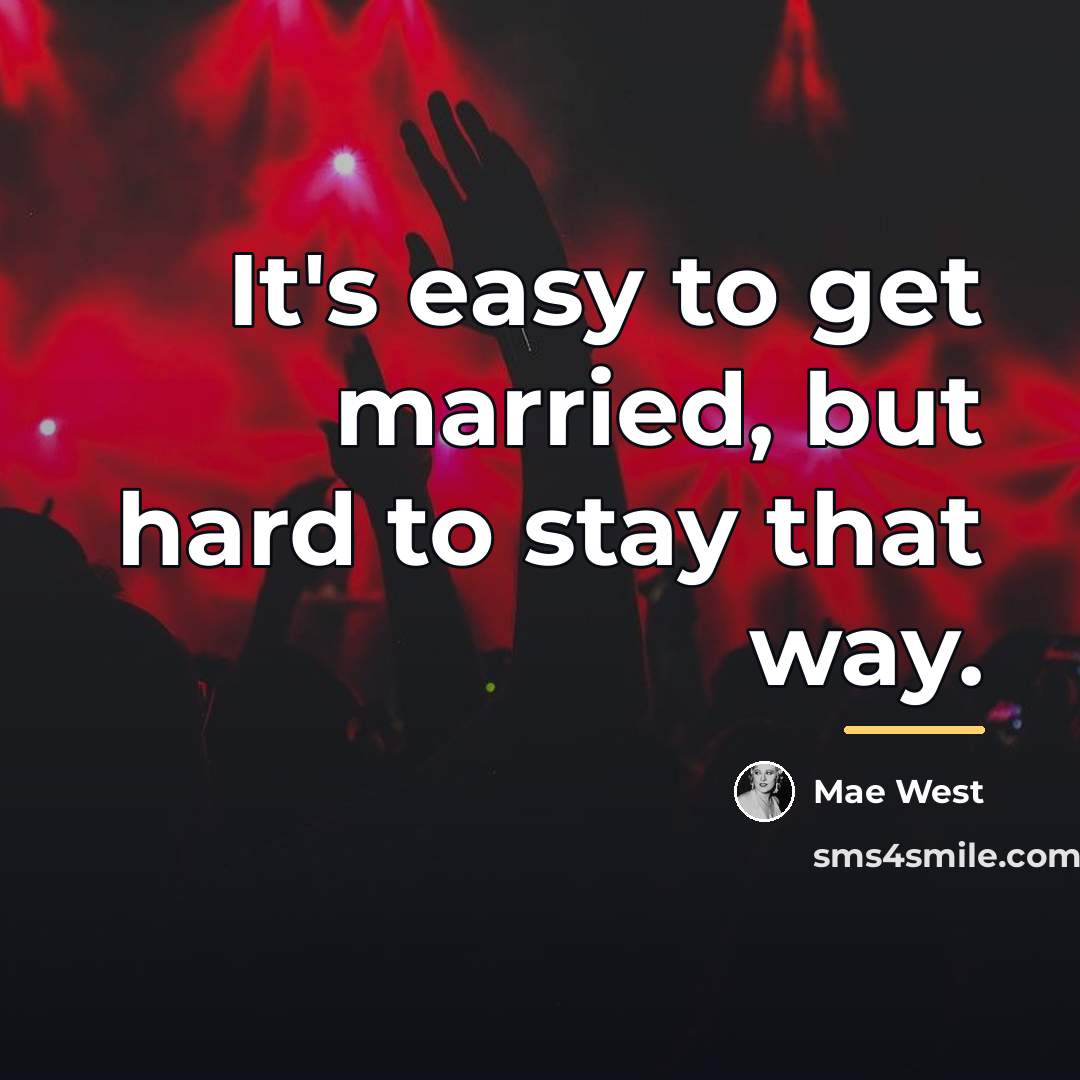 “It's easy to get married, but hard to stay that…” quote by Mae West